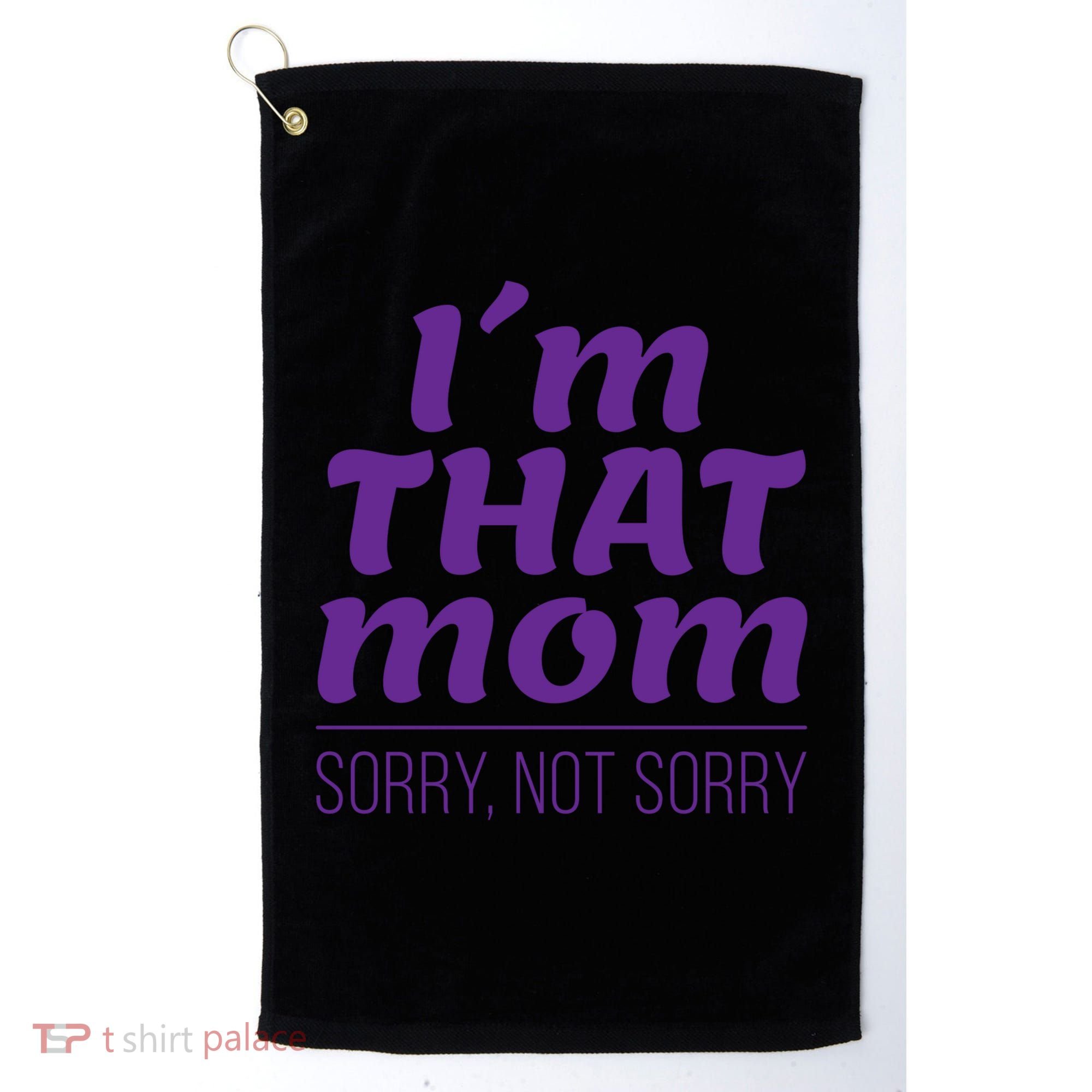 I'm That Mom Sorry Not Sorry Golf Towel