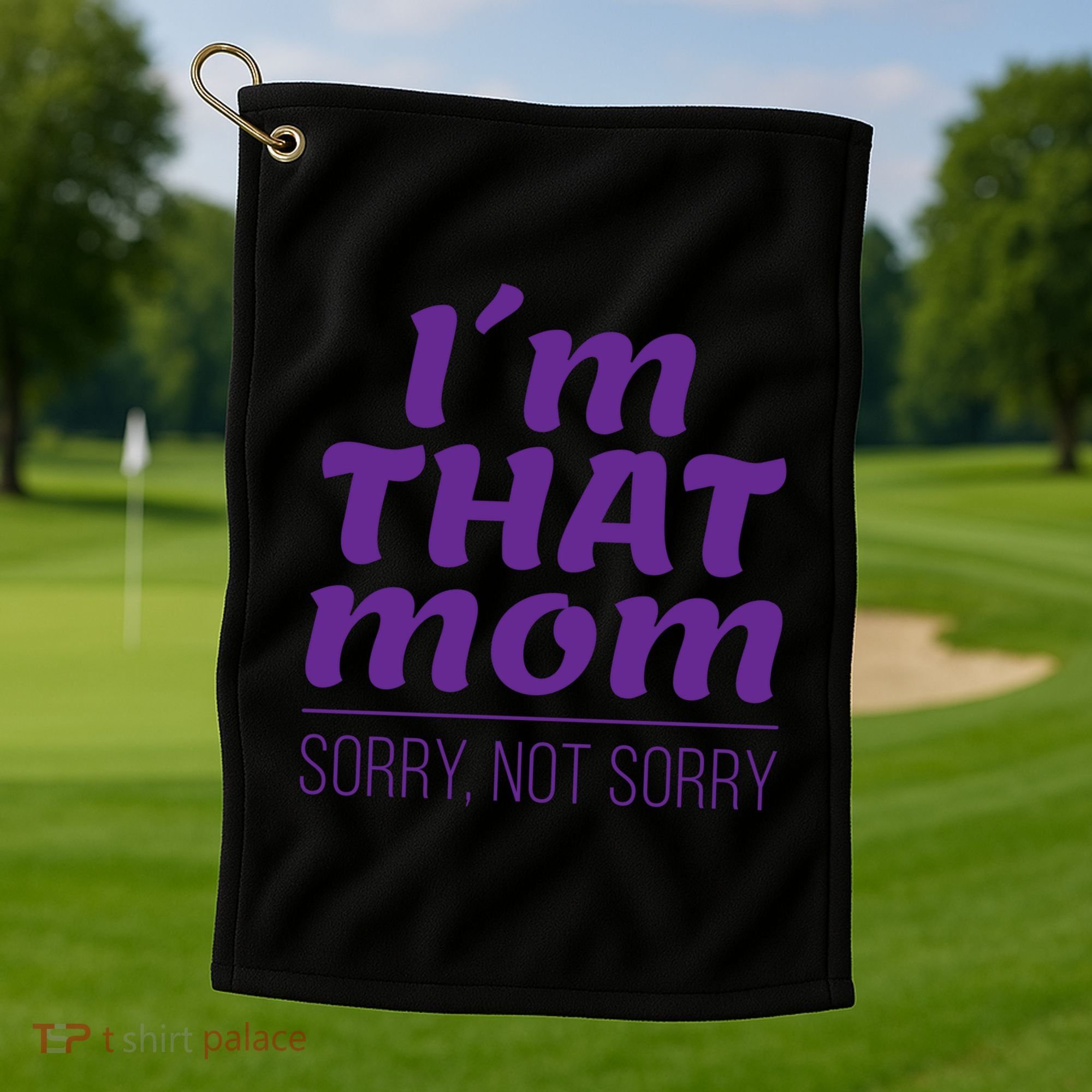 I'm That Mom Sorry Not Sorry Golf Towel
