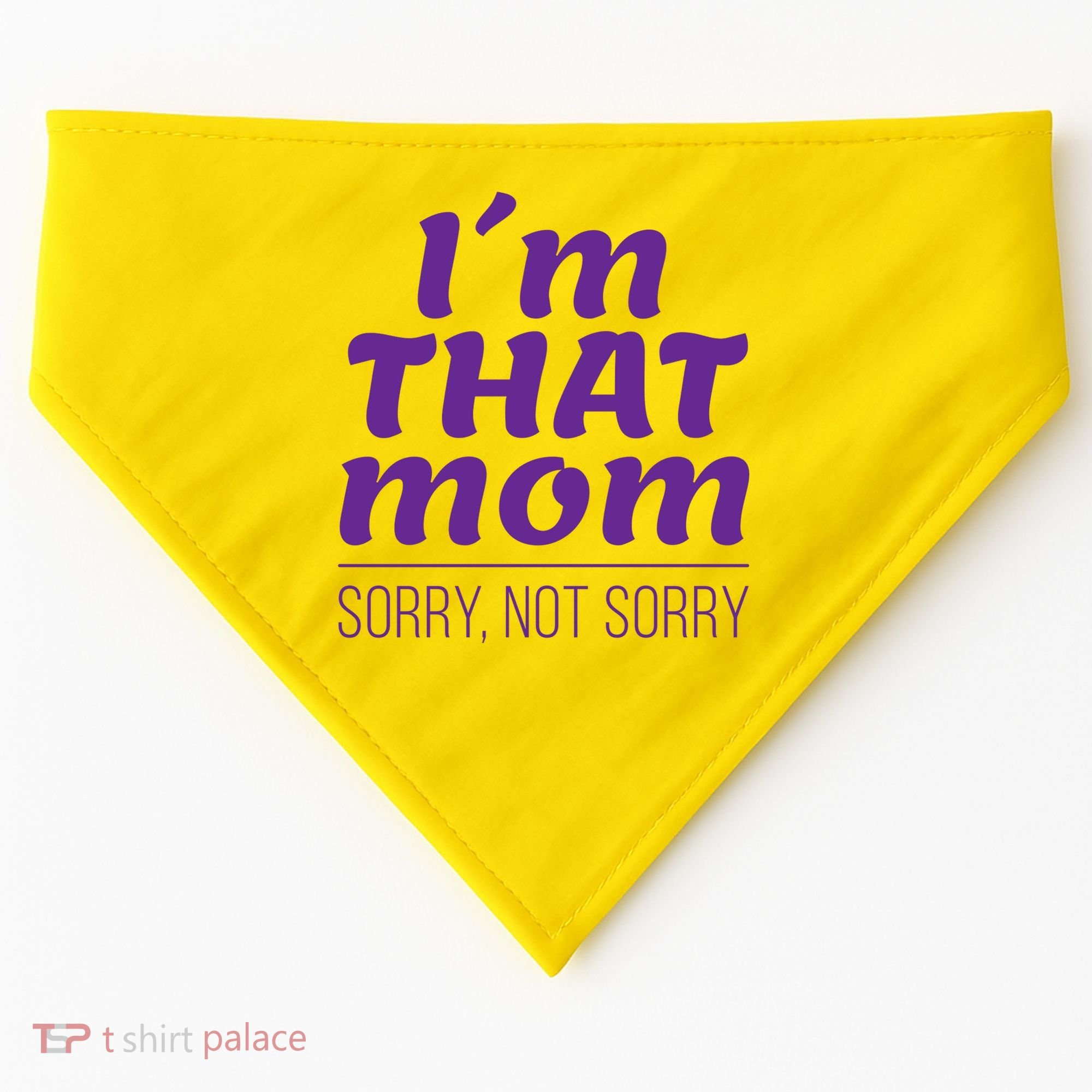 I'm That Mom Sorry Not Sorry USA-Made Doggie Bandana
