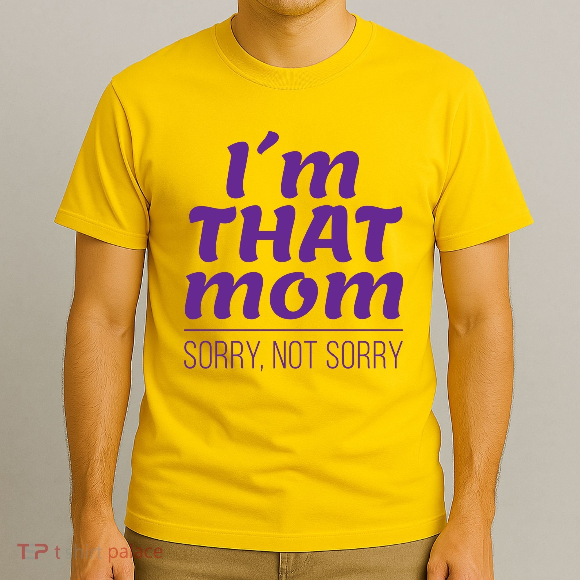 I'm That Mom Sorry Not Sorry T-Shirt