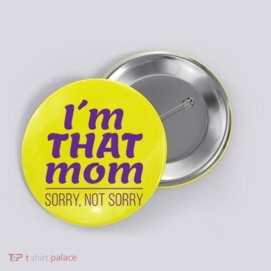 I'm That Mom Sorry Not Sorry Button