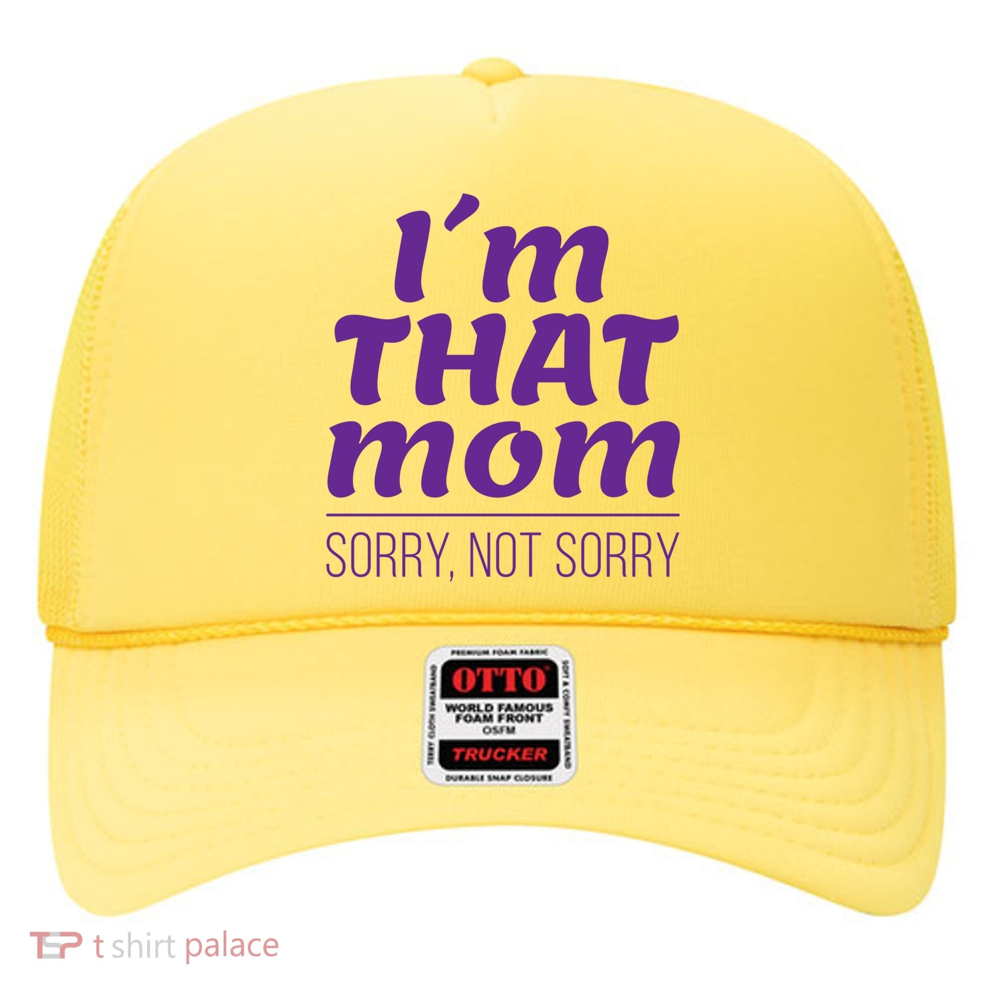 I'm That Mom Sorry Not Sorry Hat