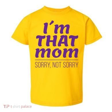 I'm That Mom Sorry Not Sorry Toddler T-Shirt