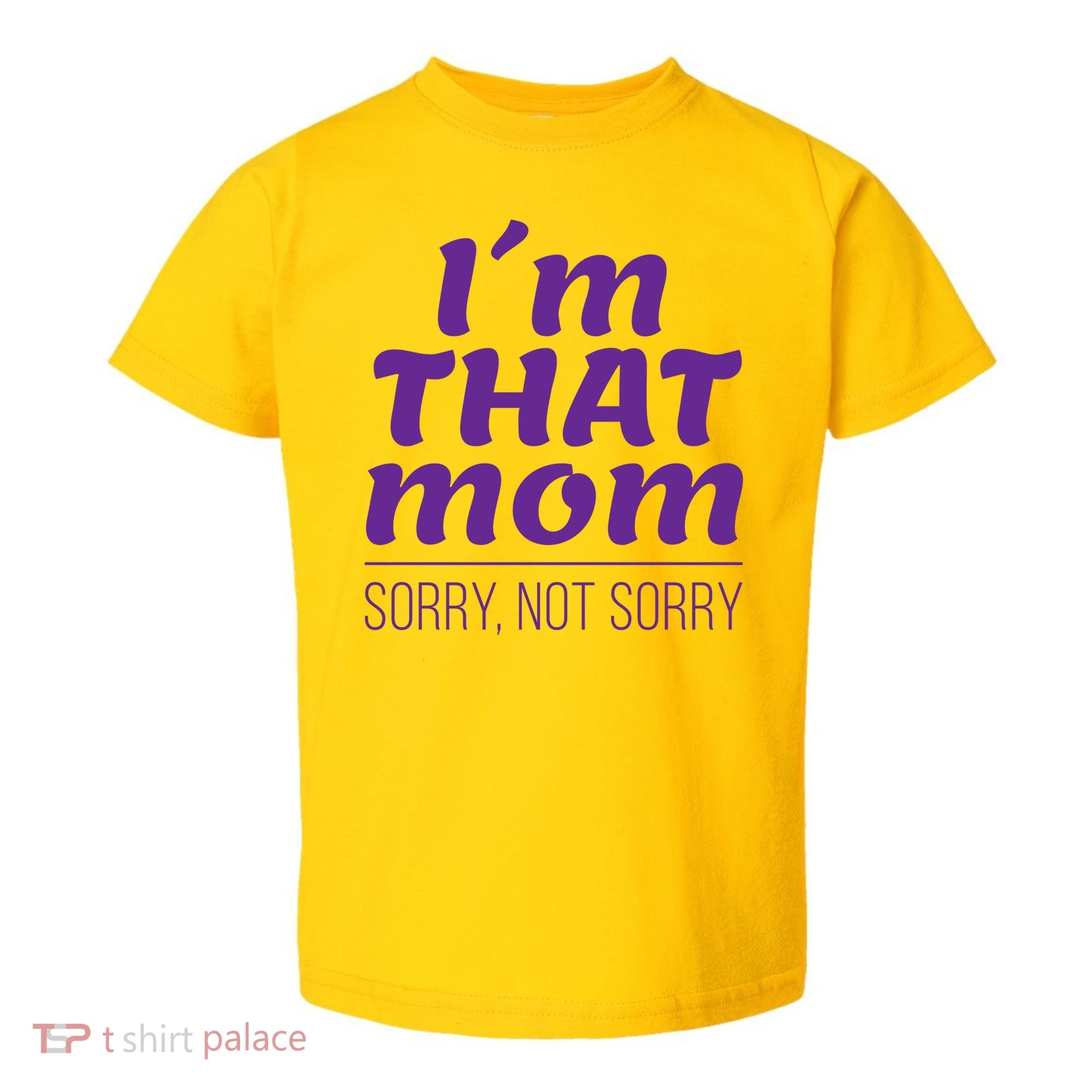 I'm That Mom Sorry Not Sorry Toddler T-Shirt