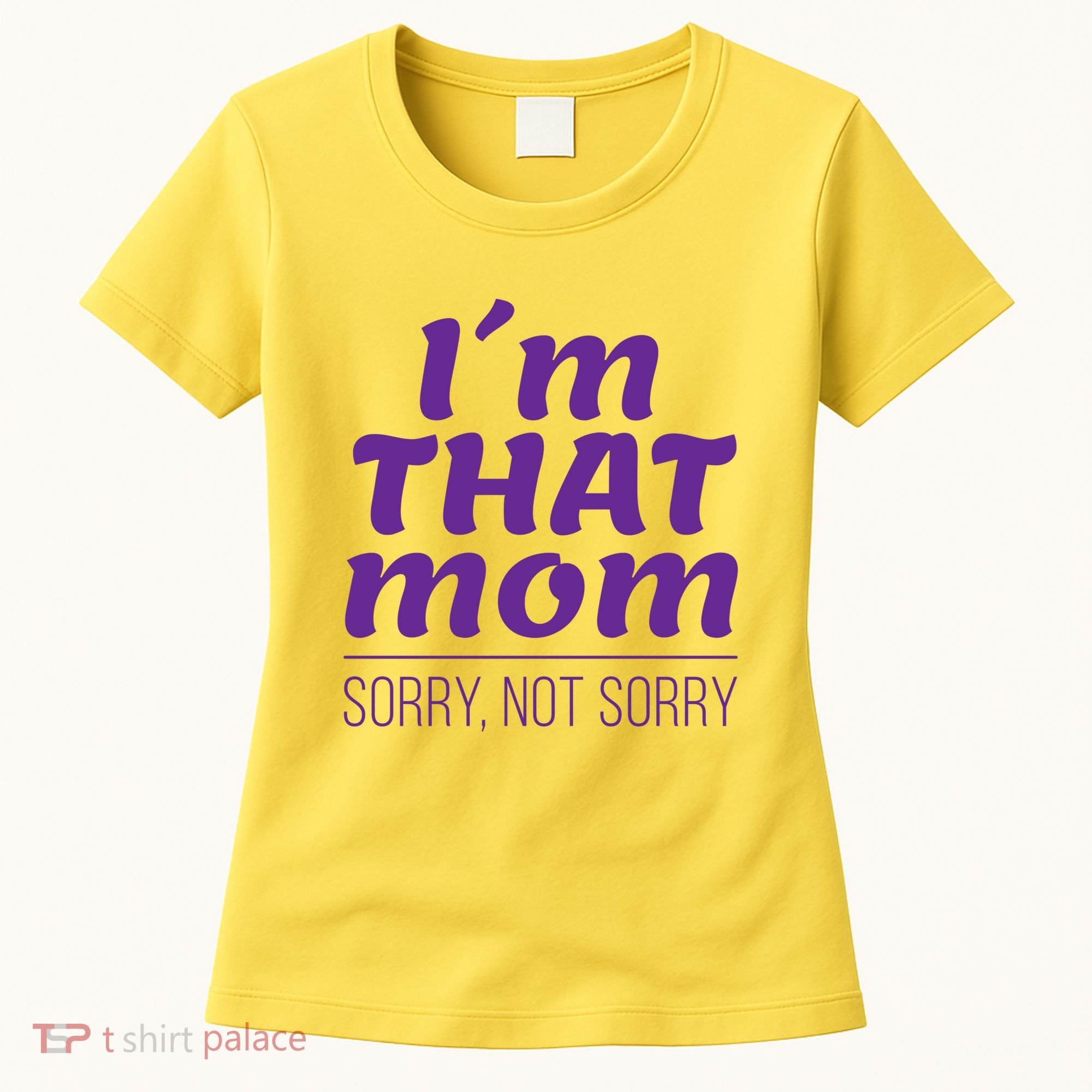 I'm That Mom Sorry Not Sorry Women's T-Shirt