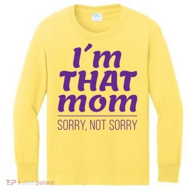 I'm That Mom Sorry Not Sorry Kids Long Sleeve Shirt