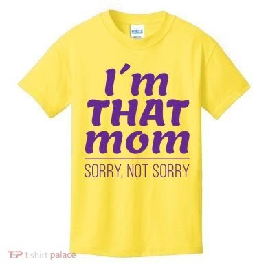I'm That Mom Sorry Not Sorry Kids T-Shirt