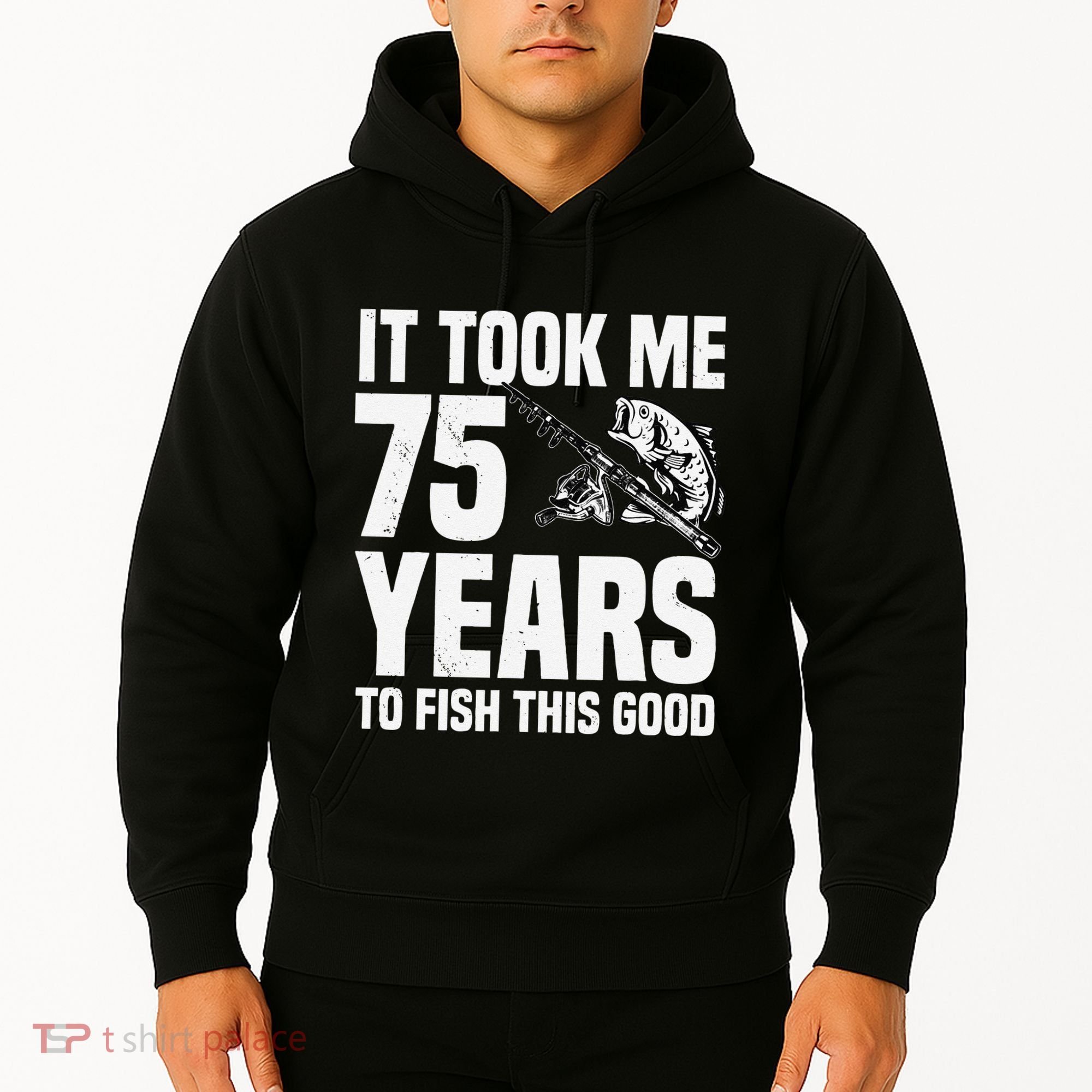 It Took Me 75 Years To Fish This Good 75th Birthday Party Hoodie