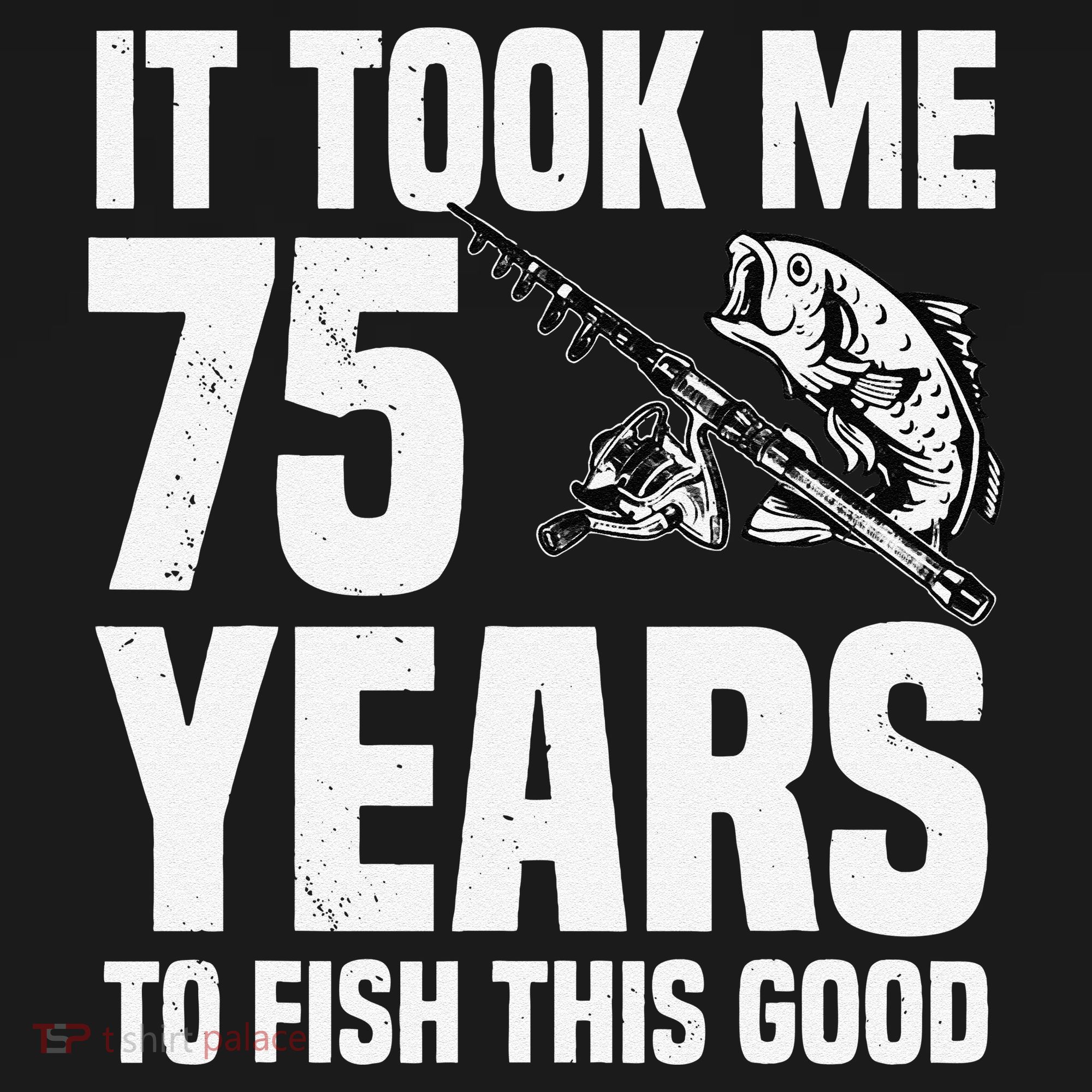 It Took Me 75 Years To Fish This Good 75th Birthday Party Sweatshirt