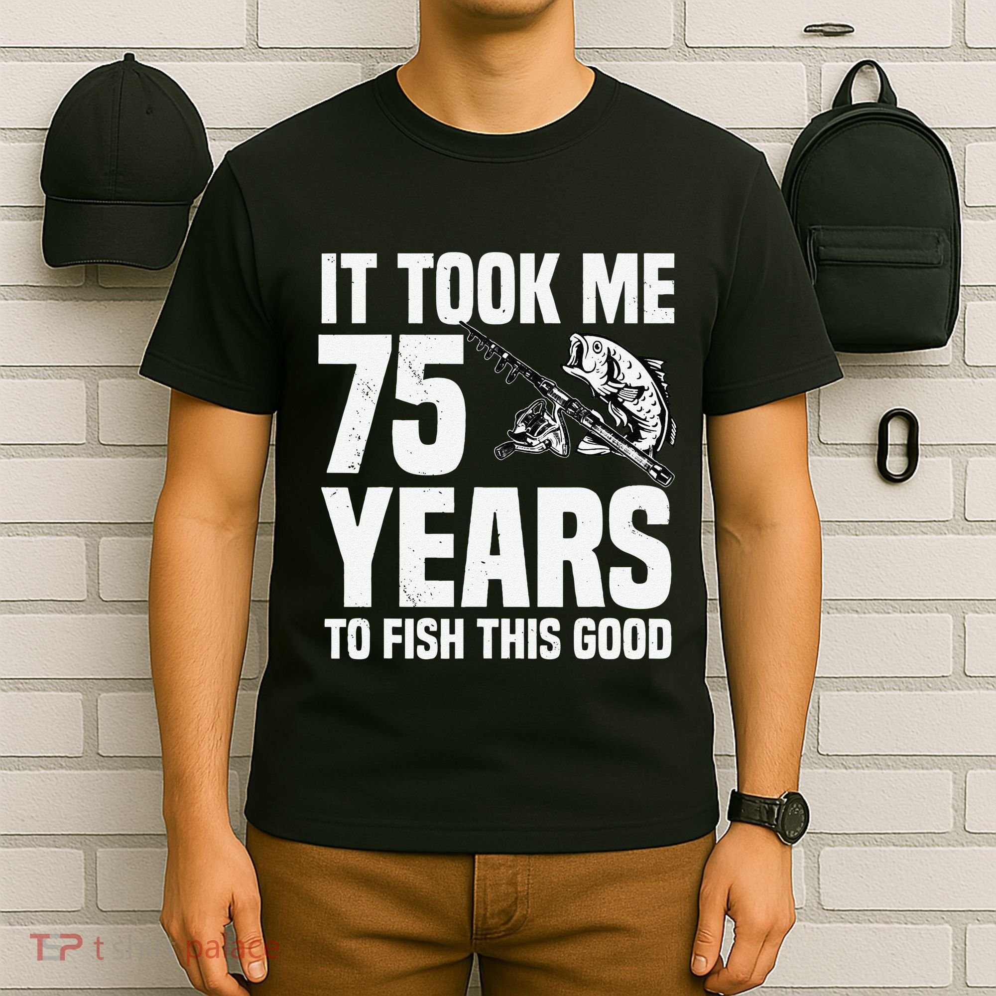 It Took Me 75 Years To Fish This Good 75th Birthday Party T-Shirt