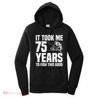 It Took Me 75 Years To Fish This Good 75th Birthday Party Women's Hoodie thumb 0