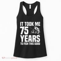 It Took Me 75 Years To Fish This Good 75th Birthday Party Women's Tank Top thumb 0