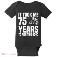 It Took Me 75 Years To Fish This Good 75th Birthday Party Baby Bodysuit thumb 0