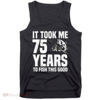 It Took Me 75 Years To Fish This Good 75th Birthday Party Tank Top thumb 0