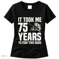 It Took Me 75 Years To Fish This Good 75th Birthday Party Women's T-Shirt thumb 0
