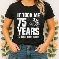 It Took Me 75 Years To Fish This Good 75th Birthday Party Women's T-Shirt thumb 2
