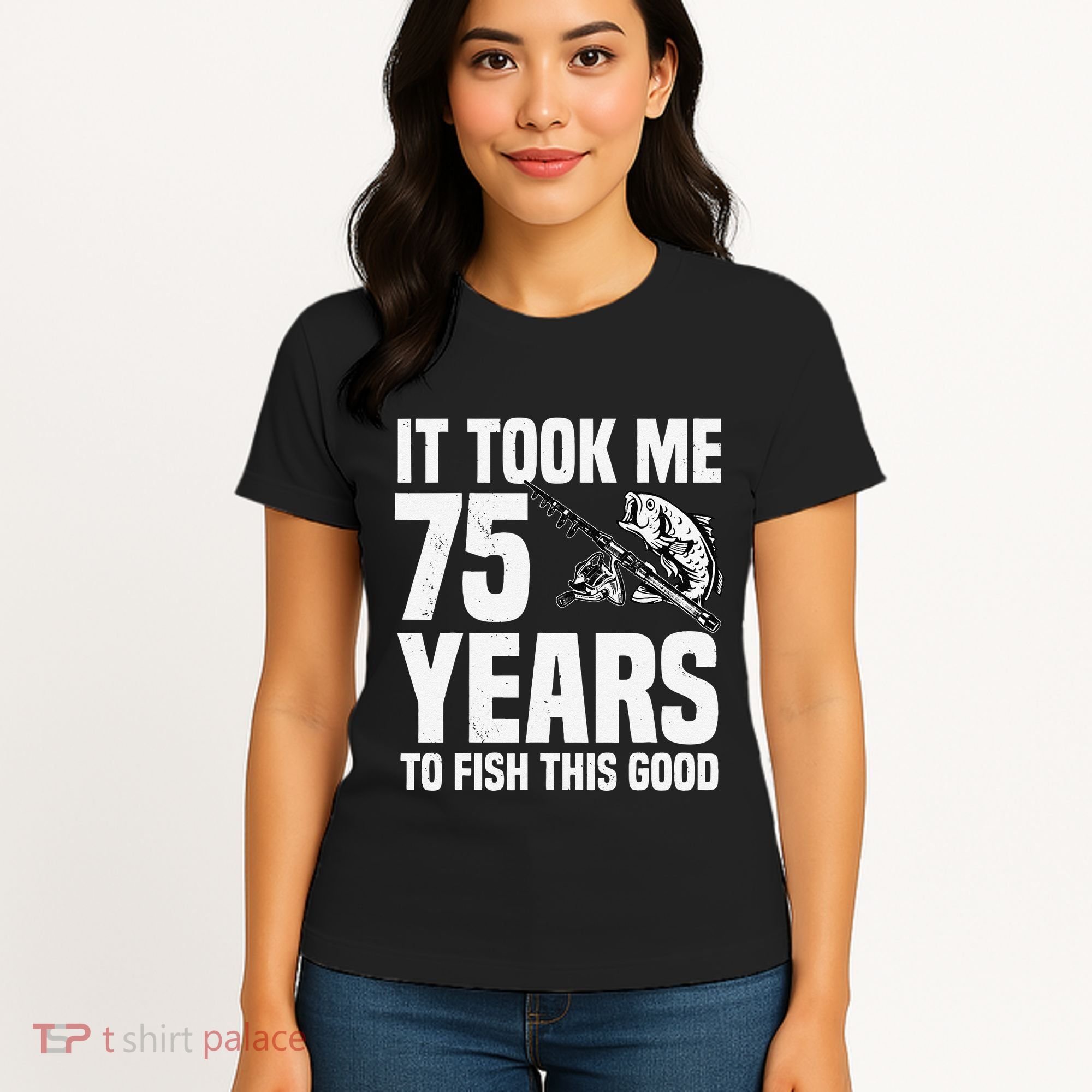 It Took Me 75 Years To Fish This Good 75th Birthday Party Women's T-Shirt