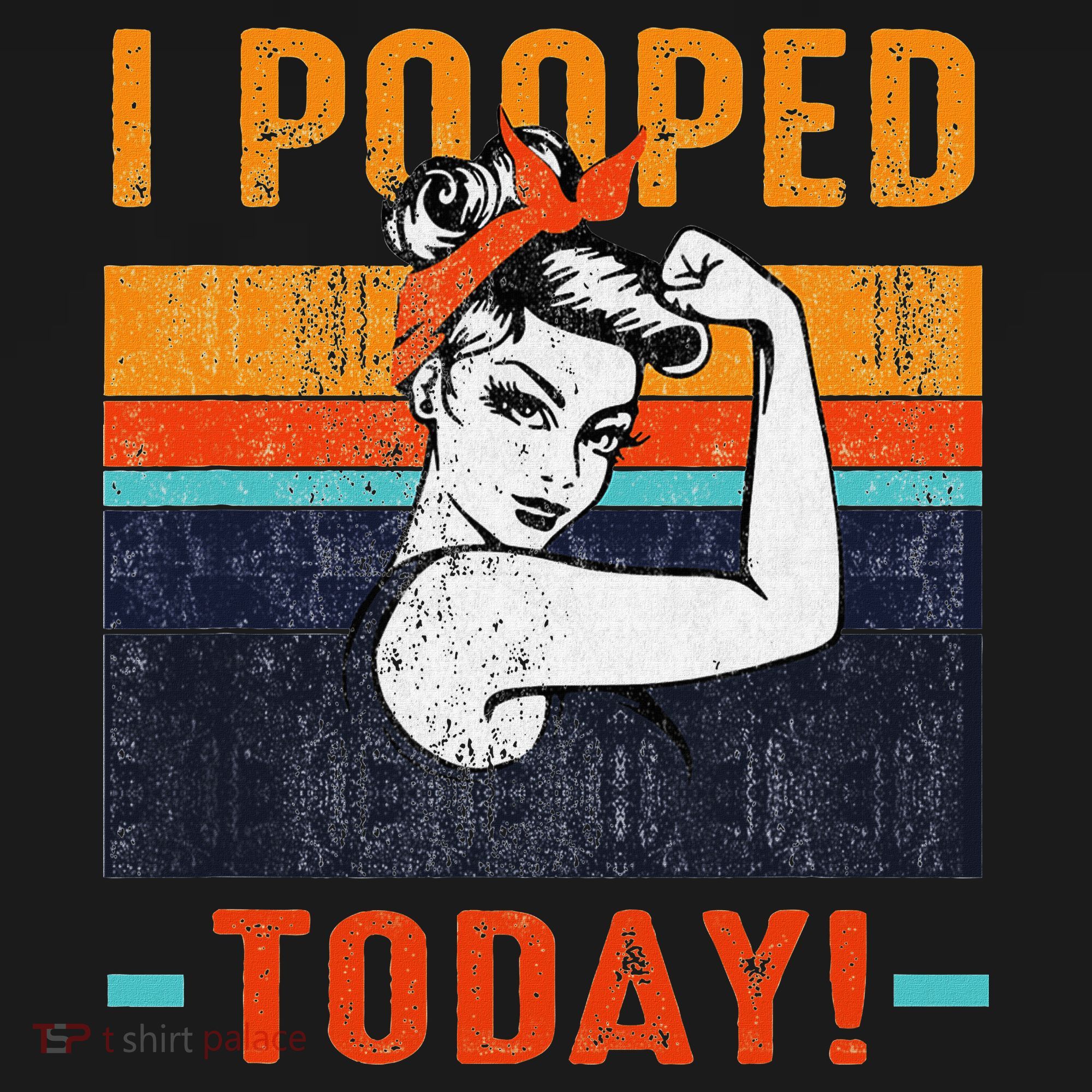 I Pooped Today Retro Rosie Funny Humor Strong Women Bandana  T-Shirt