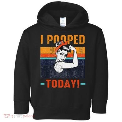 I Pooped Today Retro Rosie Funny Humor Strong Women Bandana  Toddler Hoodie