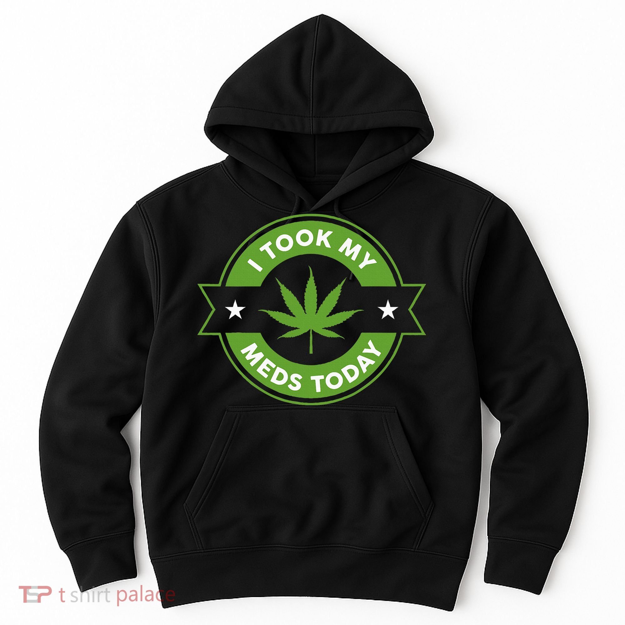 I Took My Meds Today Marijuana Funny Weed Cannabis Sayings Hoodie