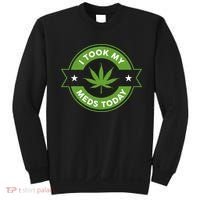 I Took My Meds Today Marijuana Funny Weed Cannabis Sayings Sweatshirt thumb 0