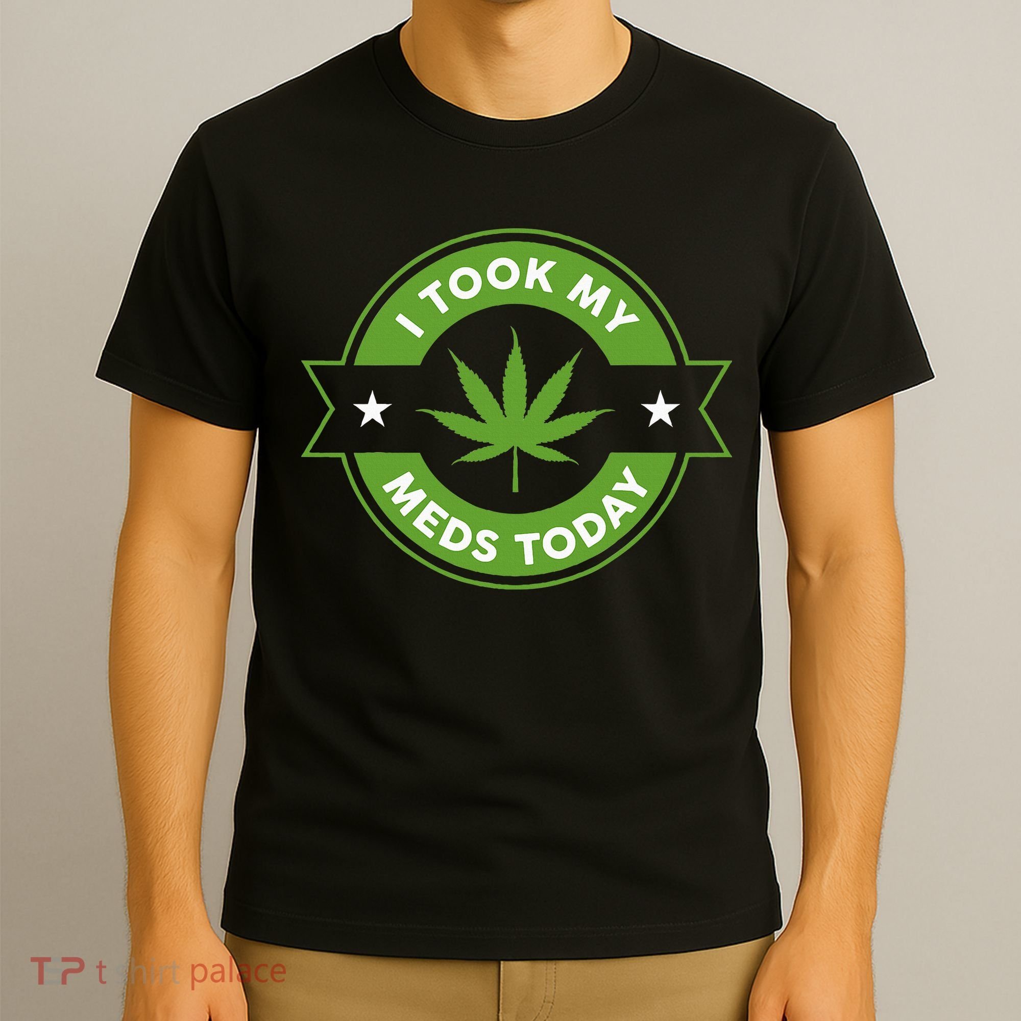 I Took My Meds Today Marijuana Funny Weed Cannabis Sayings T-Shirt