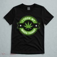 I Took My Meds Today Marijuana Funny Weed Cannabis Sayings T-Shirt thumb 5