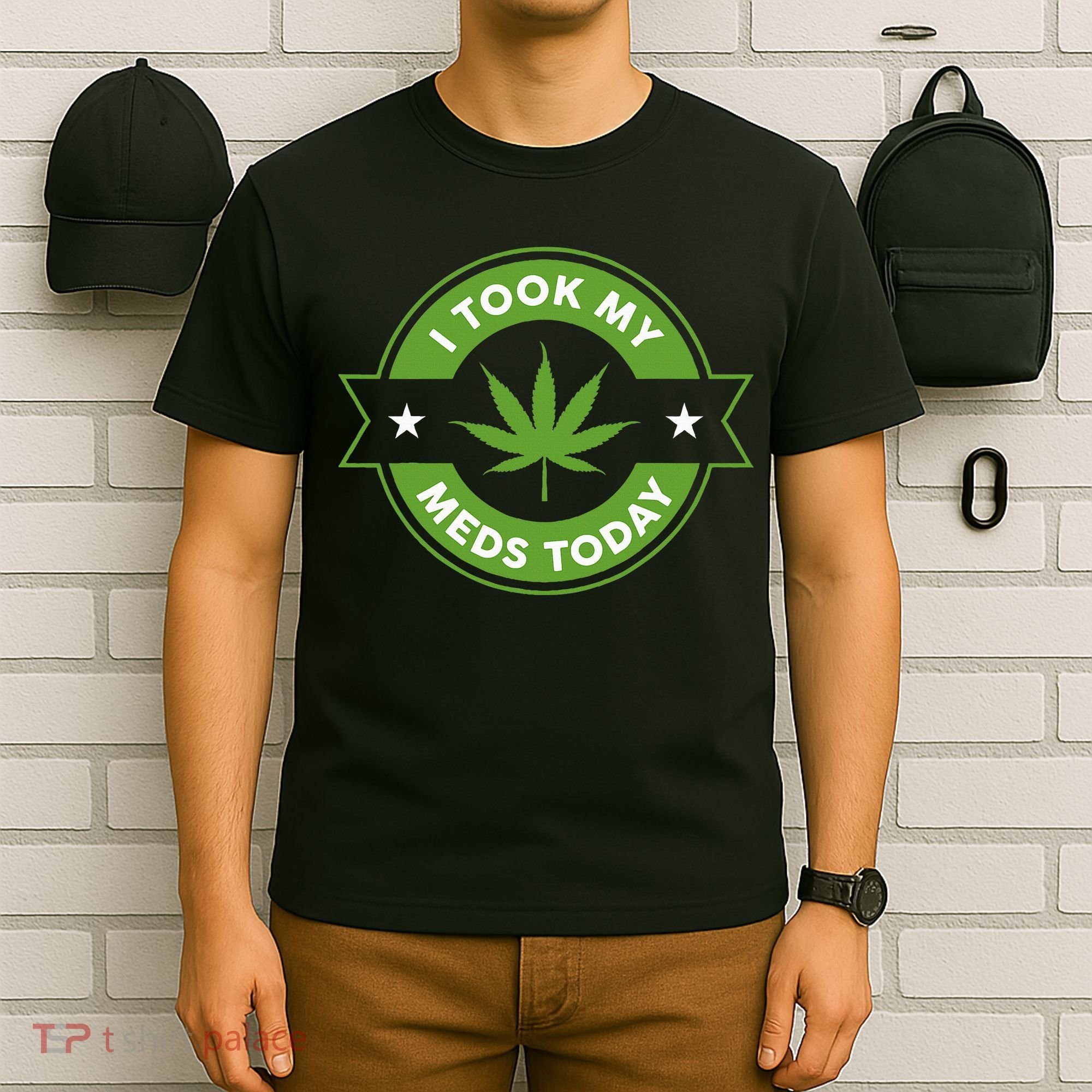 I Took My Meds Today Marijuana Funny Weed Cannabis Sayings T-Shirt