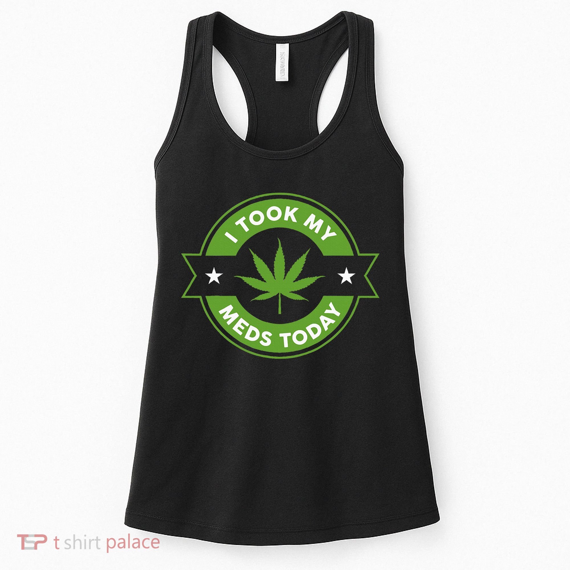 I Took My Meds Today Marijuana Funny Weed Cannabis Sayings Women's Tank Top