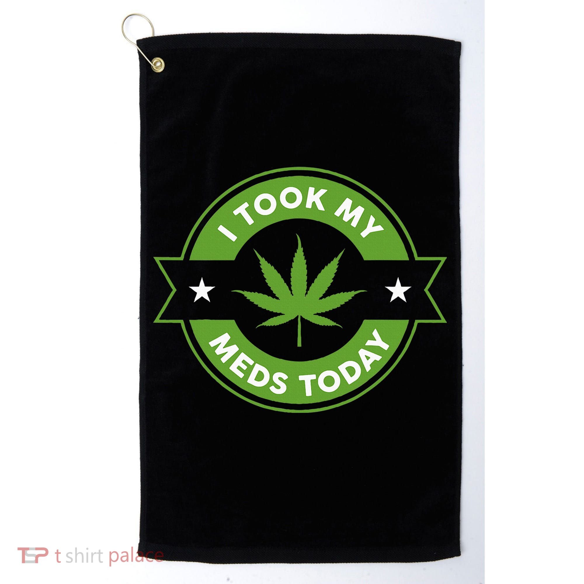 I Took My Meds Today Marijuana Funny Weed Cannabis Sayings Golf Towel