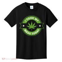 I Took My Meds Today Marijuana Funny Weed Cannabis Sayings Kids T-Shirt thumb 0