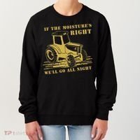 If The Moisture's Right Funny Farmer Tractor Women's Sweatshirt thumb 0
