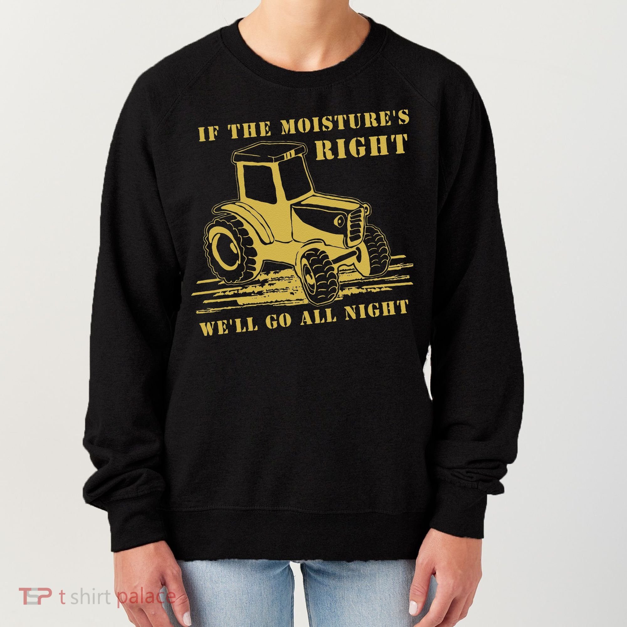 If The Moisture's Right Funny Farmer Tractor Women's Sweatshirt