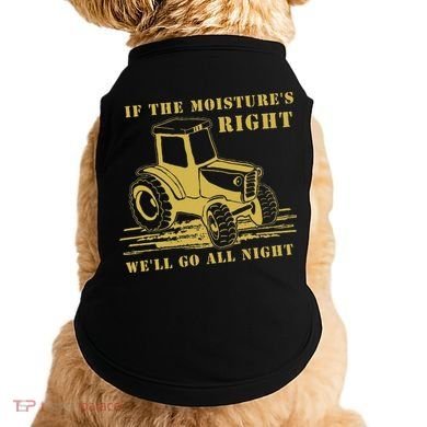 If The Moisture's Right Funny Farmer Tractor Doggie Tank
