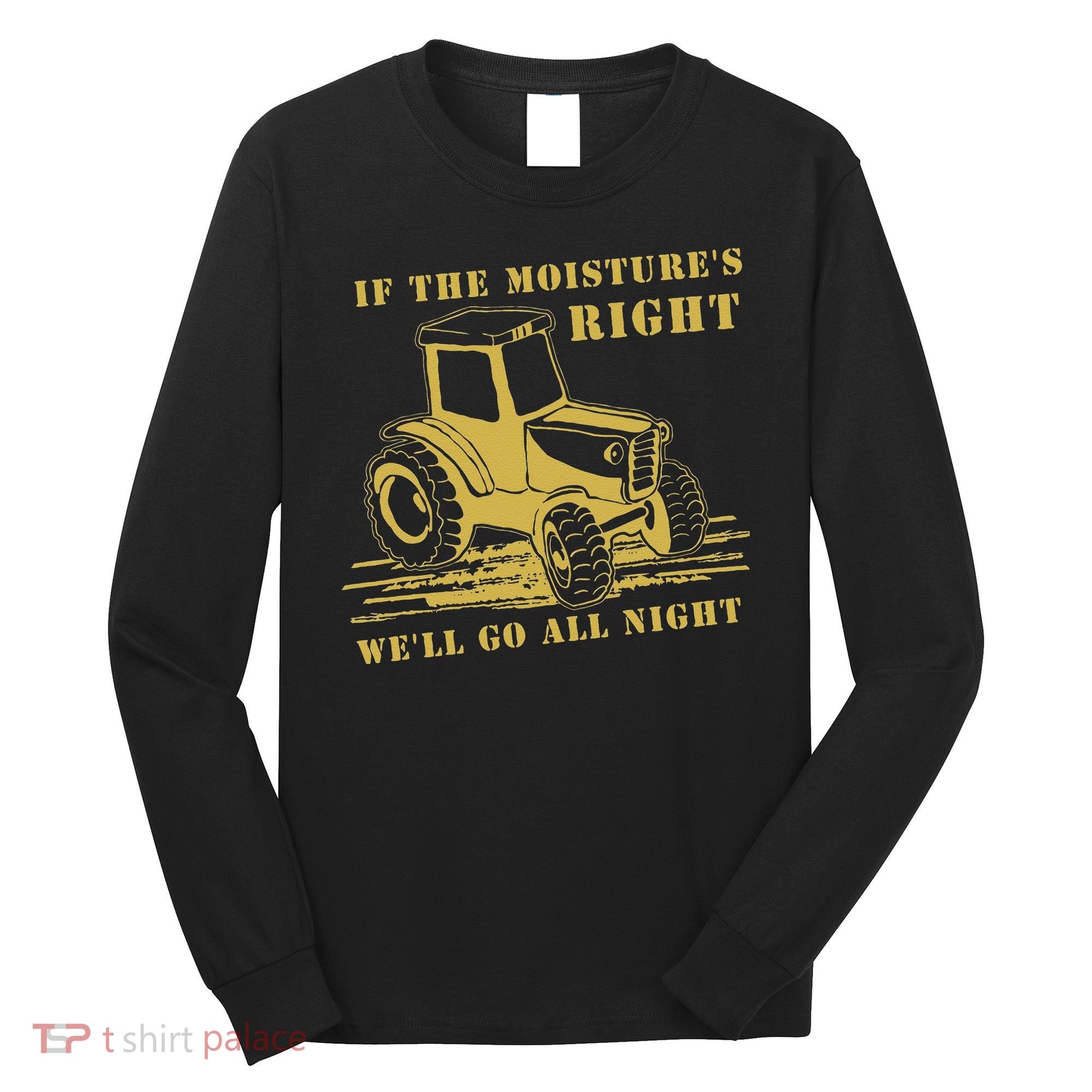 If The Moisture's Right Funny Farmer Tractor Long Sleeve Shirt