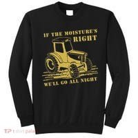 If The Moisture's Right Funny Farmer Tractor Sweatshirt thumb 0