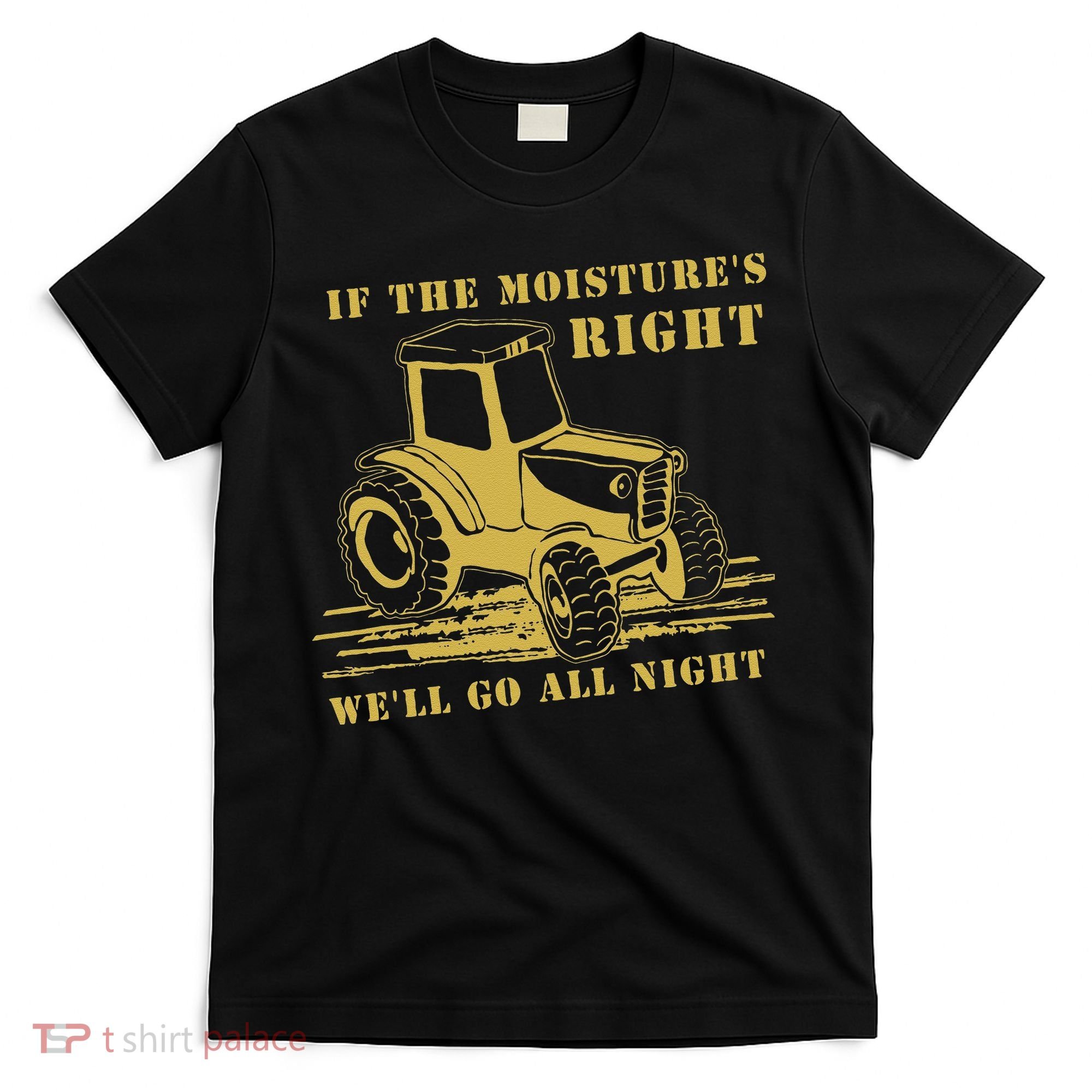 If The Moisture's Right Funny Farmer Tractor T-Shirt