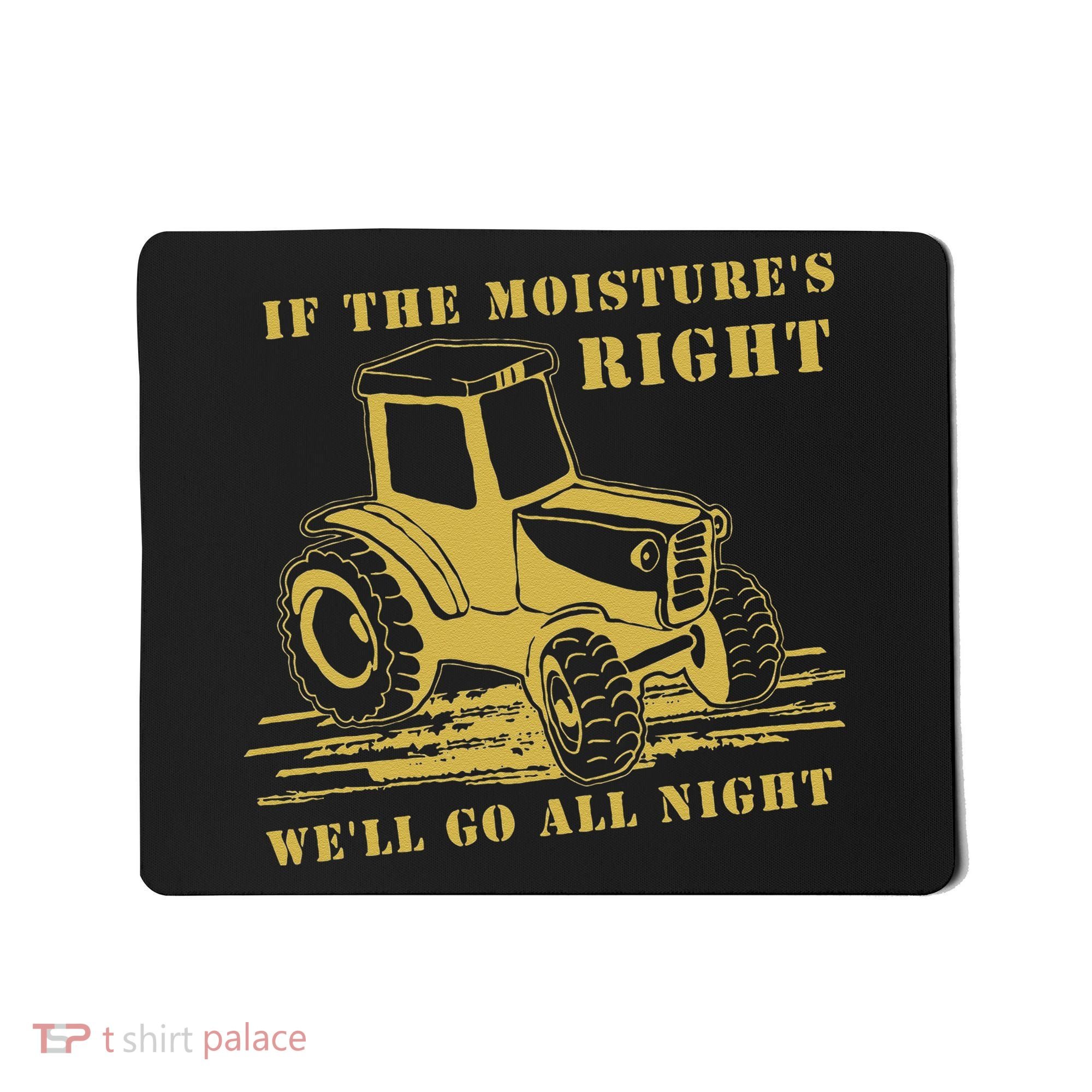 If The Moisture's Right Funny Farmer Tractor Mousepad
