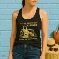 If The Moisture's Right Funny Farmer Tractor Women's Tank Top thumb 2