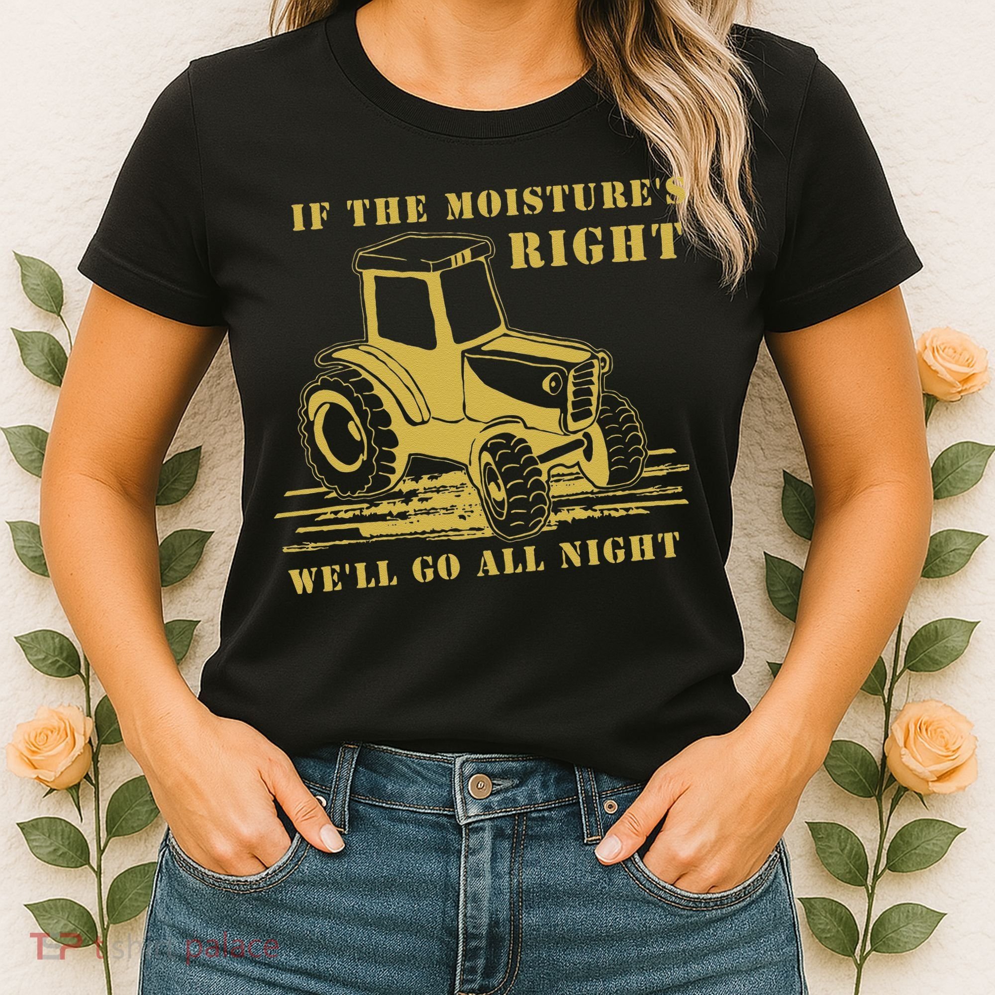 If The Moisture's Right Funny Farmer Tractor Women's T-Shirt