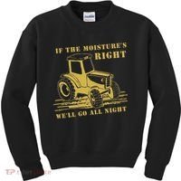If The Moisture's Right Funny Farmer Tractor Kids Sweatshirt thumb 0