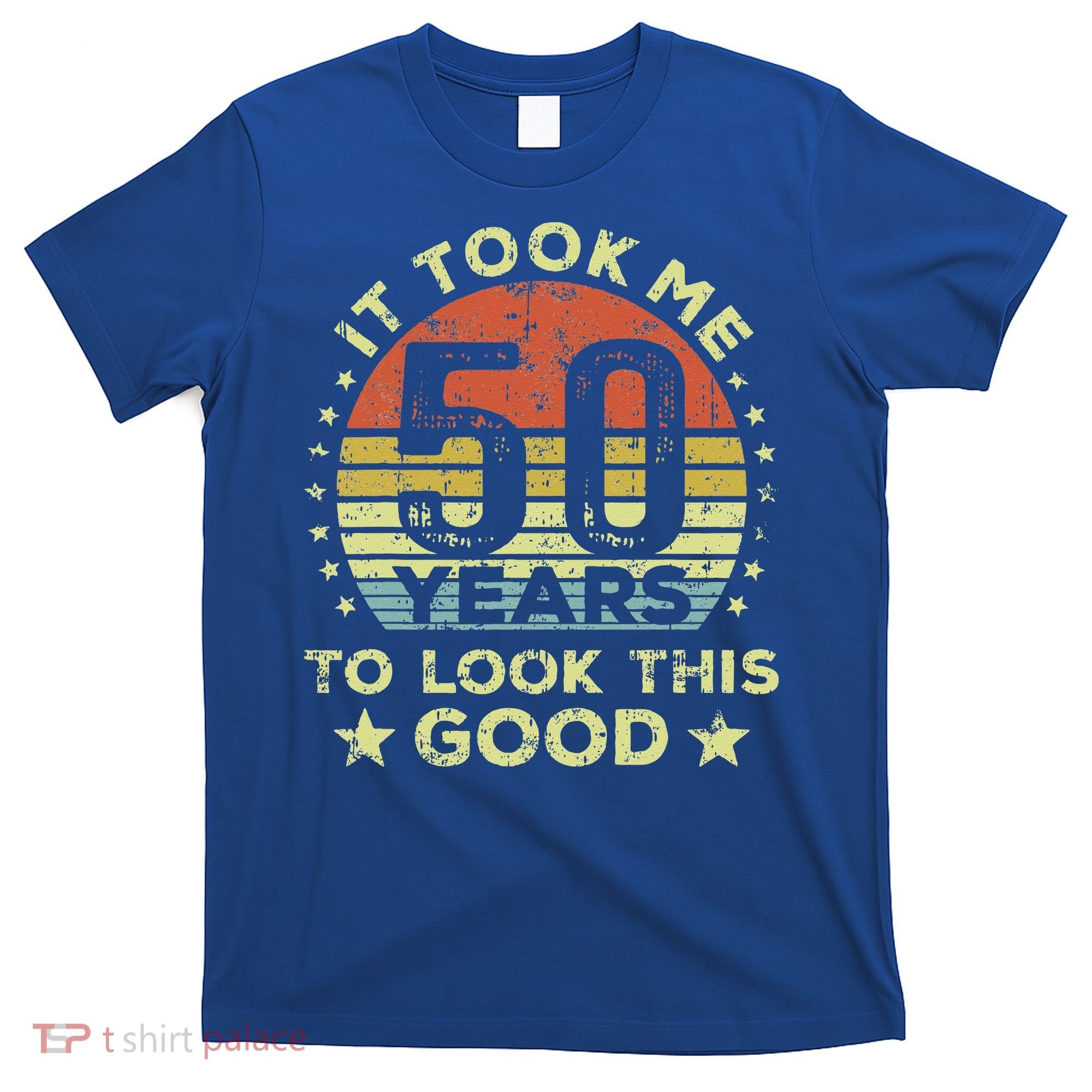 It took me 50 years to look this good 50th Birthday T-Shirt