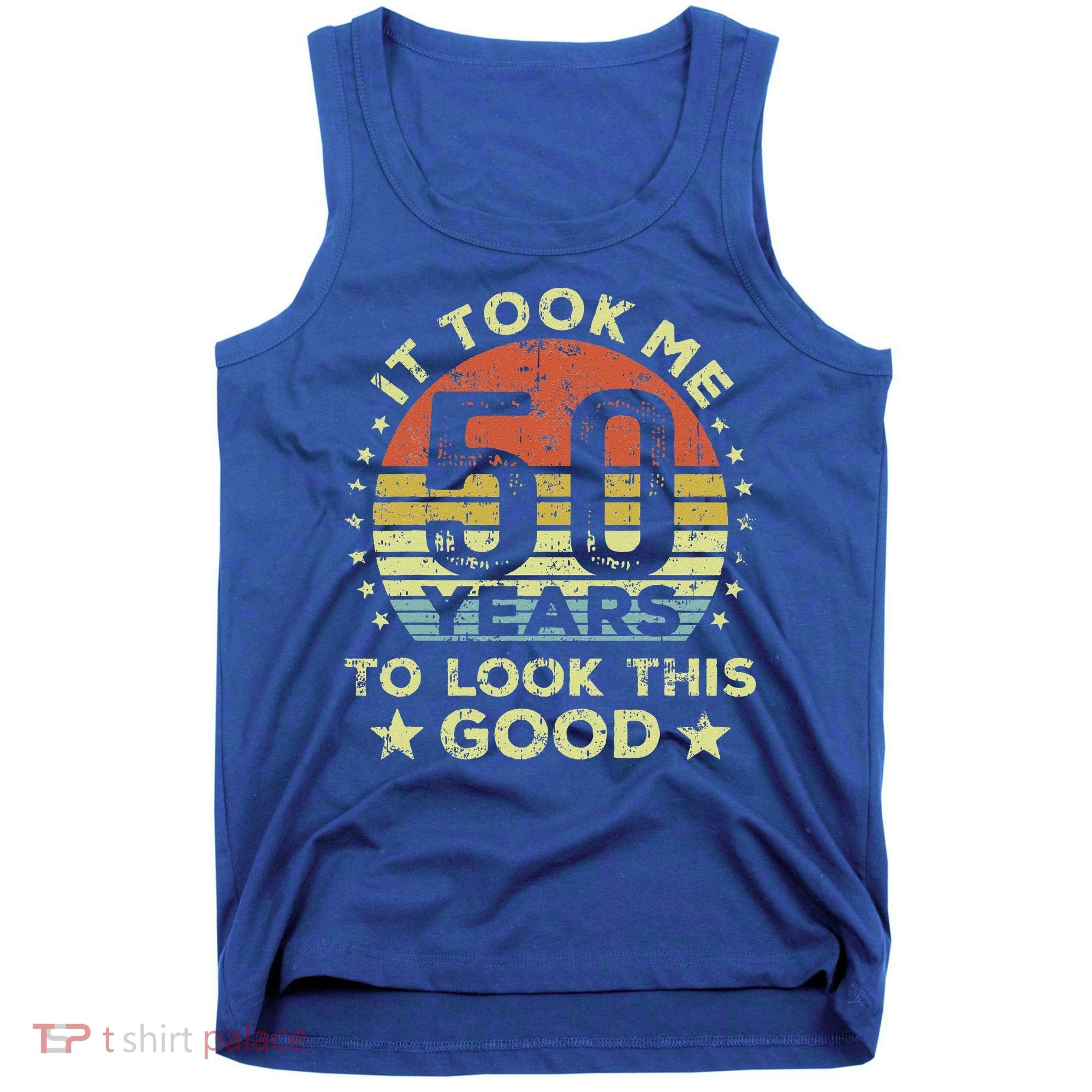 It took me 50 years to look this good 50th Birthday Tank Top
