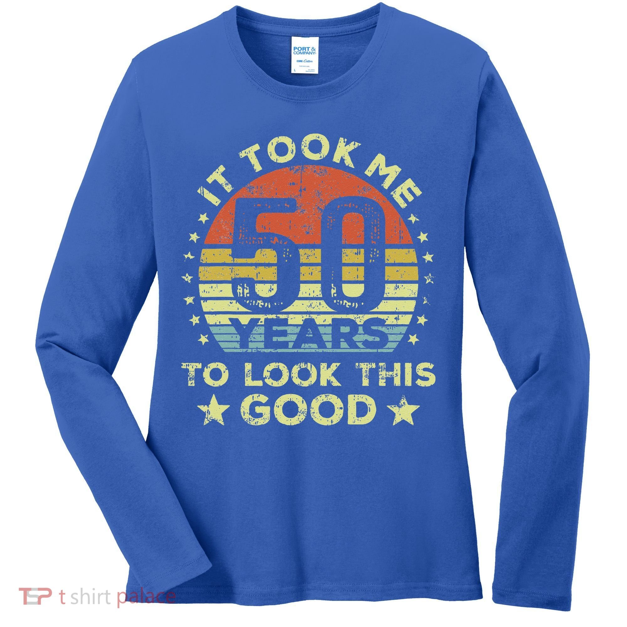 It took me 50 years to look this good 50th Birthday Women's Long Sleeve Shirt