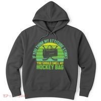 If Think My Attitude Stinks You Should Smell My Hockey Bag Hoodie thumb 0