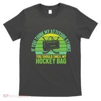 If Think My Attitude Stinks You Should Smell My Hockey Bag T-Shirt thumb 0