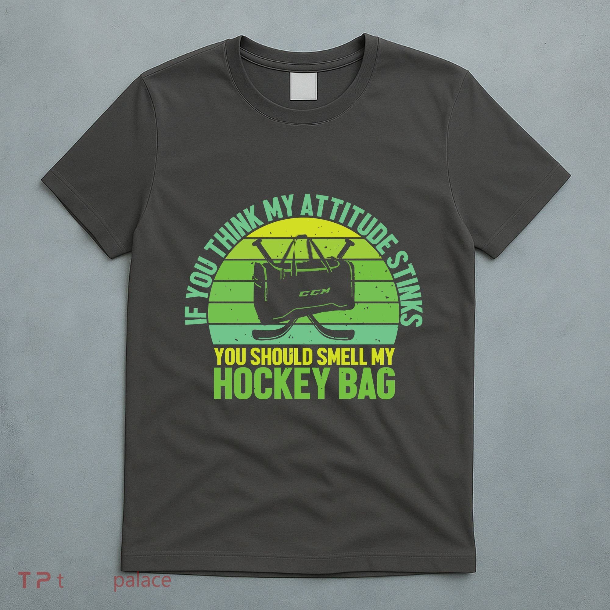 If Think My Attitude Stinks You Should Smell My Hockey Bag T-Shirt