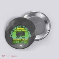 If Think My Attitude Stinks You Should Smell My Hockey Bag Button thumb 0