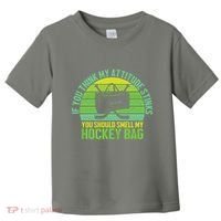 If Think My Attitude Stinks You Should Smell My Hockey Bag Toddler T-Shirt thumb 0