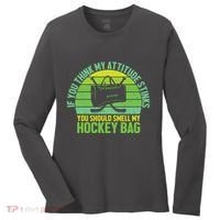 If Think My Attitude Stinks You Should Smell My Hockey Bag Women's Long Sleeve Shirt thumb 0